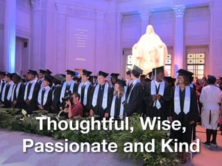 Thoughtful, Wise,
Passionate and Kind
 