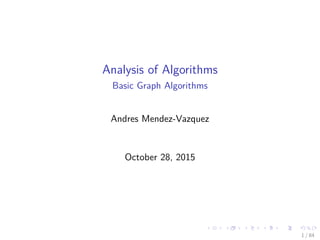 Analysis of Algorithms
Basic Graph Algorithms
Andres Mendez-Vazquez
October 28, 2015
1 / 84
 