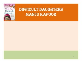 difficult daughters
manju kapoor
1
 