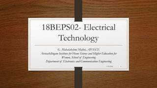 18BEPS02- Electrical
Technology
G. Mahalakshmi Malini, AP/ECE
Avinashilingam Institute for Home Science and Higher Education for
Women, School of Engineering
Department of Electronics and Communication Engineering
1/19/2021 1
 