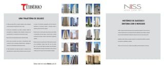 Hotel Ibis e Formule 1 BerriniEdifício Authentic
Edifício MontrachetEdifício Jacarandá
Condomínio Côtes du Rhône
Edifício Absoluto Pinheiros
Edifício One Jardim Sul
Edifício Incanto Mooca
Edifício Style Vivre MoemaEdifício Dionísio Chácara Klabin
UMA TRAJETÓRIA DE SOLIDEZ
• A Tibério está desde 1964 no mercado imobiliário, sendo considerada
uma das empresas mais expressivas do setor no país.
• Há 48 anos é reconhecida por sua solidez e seriedade, resultado da
preocupação com a satisfação do cliente, qualidade na entrega de seus
empreendimentos e o cumprimento de compromissos e prazos.
• Possui mão de obra essencialmente própria e altamente treinada.
• Domina todos os processos que envolvem o empreendimento: desde
a escolha do terreno, incorporação, desenvolvimento e viabilização do
projeto, até a comercialização e atendimento pós-venda.
• A Tibério disponibiliza uma equipe para atender os moradores de seus
empreendimentos e esclarecer todas as dúvidas que envolvem o processo
da compra. Os funcionários responsáveis pelo SAC (Serviço de
atendimento ao Consumidor) orientam o comprador durante a
aquisição, período de obras até a quitação.
• Também possui um portal moderno para prestar aos seus clientes
um atendimento ágil. Nesse espaço, é possível realizar a emissão
da segunda via do boleto, consultar o saldo devedor e pagamentos
realizados.
• Grandes empresas do mercado buscam a Tibério para firmar parceria
por sua credibilidade e tradição. Cyrela, Mac, Even, Viver, Masb,
Niss, You, Concord, Open, Maxinvest, Requadra, Kinea, RB Capital e
Eduana estão entre as principais incorporadoras do país e uniram-se
à Tibério para somar forças em busca dos melhores resultados.
HISTÓRICO DE SUCESSO E
SINTONIA COM O MERCADO
Edifício Lets Perdizes
Edifício Ares Santana
Edifício Vergê Perdizes
Edifício Near Offices
Edifício Well Brooklin
Edifício Floris
Edifício Praça Santana
Edifício Escritorios Morumbi
Edifício Tree Top
Saiba mais em www.tiberio.com.br
	 A NISS, sucessora da Kalili Incorporadora,acumula experiência de gestão de mais de 20 anos no
mercado imobiliário,tendo em sua direção profissionais qualificados pela formatação e realização
de mais de 60 empreendimentos residenciais,comerciais e de lazer dos mais diversos portes.
	 Experiência,solidez,históricodesucessoesintoniacomomercadofazemdaNISSumareferência
permanente de confiabilidade e qualidade.
	 Acesse o site www.niss.com.br, conheça nosso portifólio, parcerias importantes e muito mais.
 
