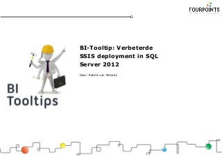 BI-Tooltip: Verbeterde
SSIS deployment in SQL
Server 2012
Door: Robert von Piekartz
 