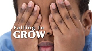 F a i l i n g t o
GROW
 