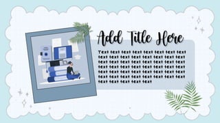 Add Title Here
Text text text text text text text text
text text text text text text text text
text text text text text text text text
text text text text text text text text
text text text text text text text text
text text text text text text text text
text text text text text
 