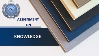 KNOWLEDGE
ASSIGNMENT
ON
 