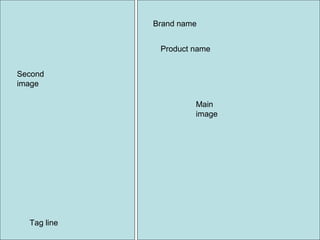 Second
image
Main
image
Brand name
Product name
Tag line
 