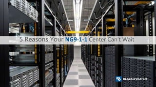 5 Reasons Your NG9-1-1 Center Can’t Wait
 