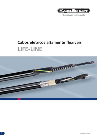 the power to innovate




      Cabos elétricos altamente flexíveis
      LIFE-LINE




214                                           Modificações reservadas.
 