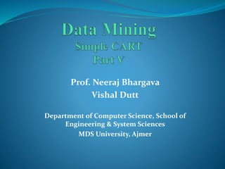 Prof. Neeraj Bhargava
Vishal Dutt
Department of Computer Science, School of
Engineering & System Sciences
MDS University, Ajmer
 