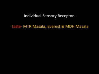 Individual Sensory Receptor-
Taste- MTR Masala, Everest & MDH Masala
 
