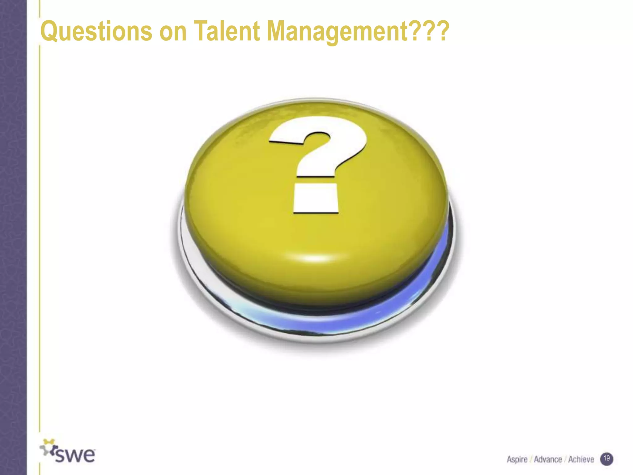19
Questions on Talent Management???
 
