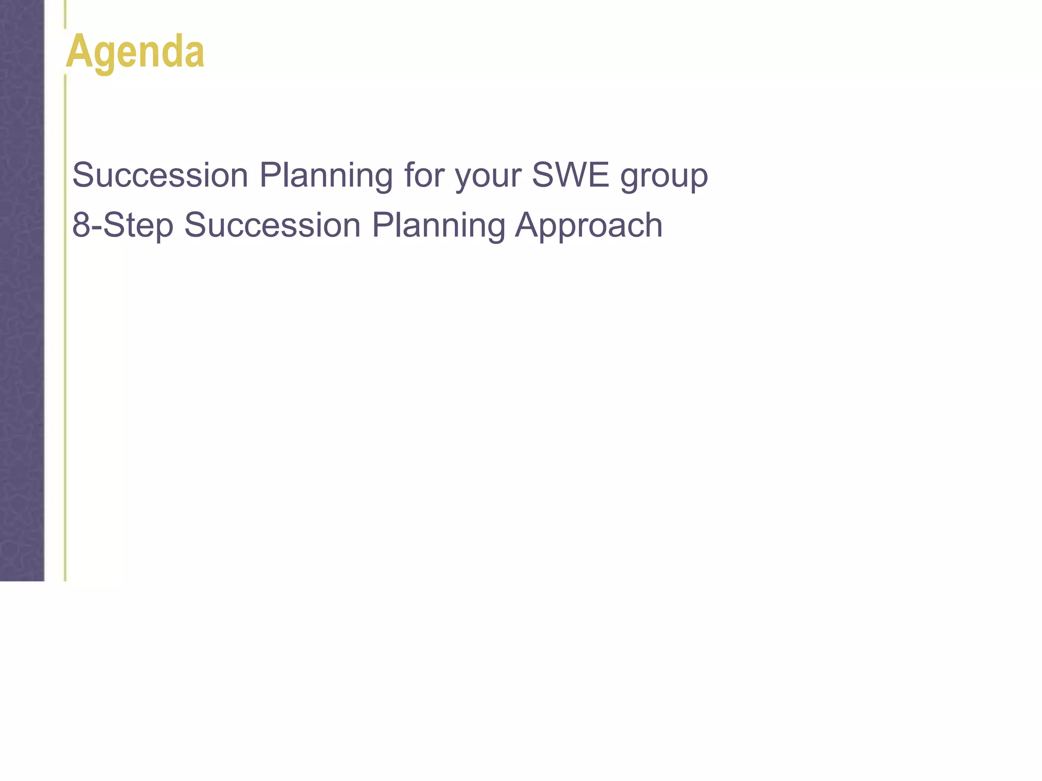 2
Agenda
Succession Planning for your SWE group
8-Step Succession Planning Approach
 