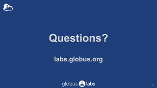 Questions?
labs.globus.org
15
 