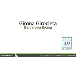 Girona Girocleta Barcelona Bicing 06 Julio 2011 rocboronat.net nuevas ideas para los sistemas públicos de bicicletas 