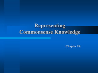 Representing
Commonsense Knowledge
Chapter 18.
 