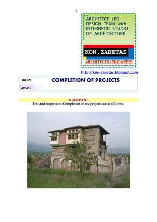 1




                                             http://kon-zabetas.blogspot.com

SUBJECT:                COMPLETION OF PROJECTS
             - …..
ATTACH:      - …..



                                    STATEMENT
           Test and inspection : Completion of my projects are as follows:
 