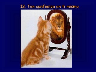 13. Ten confianza en ti mismo