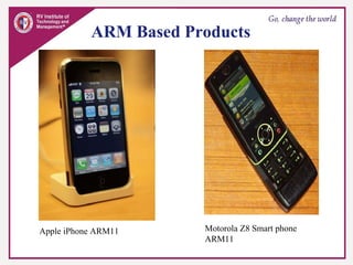 Apple iPhone ARM11 Motorola Z8 Smart phone
ARM11
ARM Based Products
 