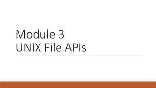 Module 3
UNIX File APIs
 