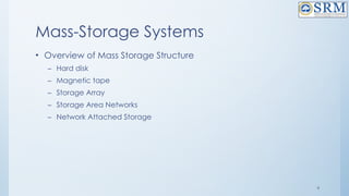 4
Mass-Storage Systems
• Overview of Mass Storage Structure
– Hard disk
– Magnetic tape
– Storage Array
– Storage Area Networks
– Network Attached Storage
 