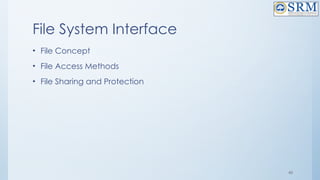 45
File System Interface
• File Concept
• File Access Methods
• File Sharing and Protection
 