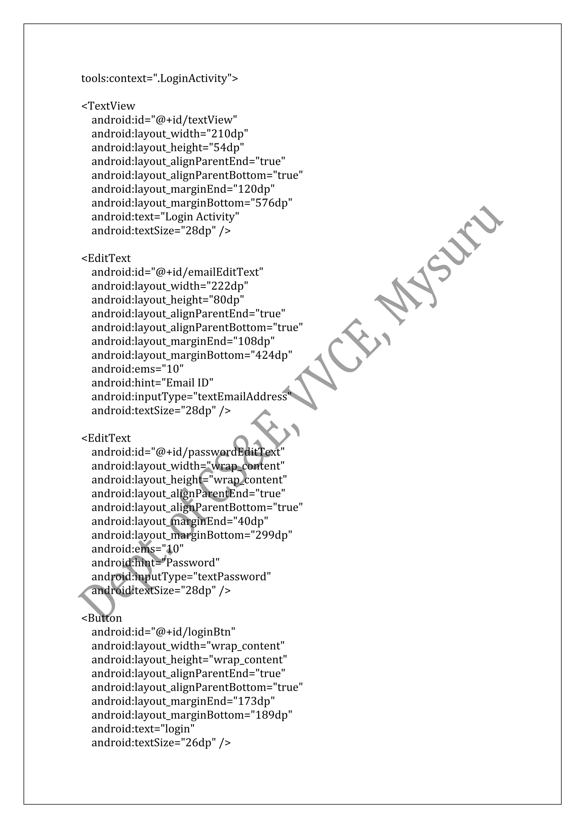 tools:context=".LoginActivity">
<TextView
android:id="@+id/textView"
android:layout_width="210dp"
android:layout_height="54dp"
android:layout_alignParentEnd="true"
android:layout_alignParentBottom="true"
android:layout_marginEnd="120dp"
android:layout_marginBottom="576dp"
android:text="Login Activity"
android:textSize="28dp" />
<EditText
android:id="@+id/emailEditText"
android:layout_width="222dp"
android:layout_height="80dp"
android:layout_alignParentEnd="true"
android:layout_alignParentBottom="true"
android:layout_marginEnd="108dp"
android:layout_marginBottom="424dp"
android:ems="10"
android:hint="Email ID"
android:inputType="textEmailAddress"
android:textSize="28dp" />
<EditText
android:id="@+id/passwordEditText"
android:layout_width="wrap_content"
android:layout_height="wrap_content"
android:layout_alignParentEnd="true"
android:layout_alignParentBottom="true"
android:layout_marginEnd="40dp"
android:layout_marginBottom="299dp"
android:ems="10"
android:hint="Password"
android:inputType="textPassword"
android:textSize="28dp" />
<Button
android:id="@+id/loginBtn"
android:layout_width="wrap_content"
android:layout_height="wrap_content"
android:layout_alignParentEnd="true"
android:layout_alignParentBottom="true"
android:layout_marginEnd="173dp"
android:layout_marginBottom="189dp"
android:text="login"
android:textSize="26dp" />
 