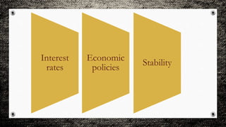 Interest
rates
Economic
policies
Stability
 