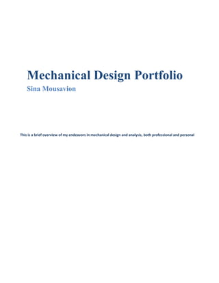 Mechanical Design Portfolio
Sina Mousavion
This is a brief overview of my endeavors in mechanical design and analysis, both professional and personal
 