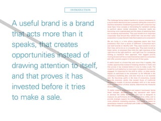 A useful brand is a brand
that acts more than it
speaks, that creates
opportunities instead of
drawing attention to itself,
and that proves it has
invested before it tries
to make a sale.
The challenge facing today’s brands is to ensure consistency in
a world where distractions are constantly calling the consumer’s
attention elsewhere. Establishing proximity with consumers has
never been more complex or demanding for marketers looking
to perform above market standards. Consumer needs are
becoming more sophisticated and the ways of satisfying them
are increasing exponentially. This puts brands at an important
crossroads: How should they rethink their role and their value
proposition in a way that will make them stand out to consumers?
We are living in a time where happiness stems less from
possession than from a sense of fulfilment. Consumers don’t
just want brands to identify with. They want brands to enrich
their lives, and to do so in a tangible way. They want brands to
foster action, to empower them with the right intentions at the
right time on the right platform—and right now. For companies
looking to transform their approach, their biggest priority
moving forward will be to make themselves useful to consumers
and offer concrete support in the pursuit of their goals.
A useful brand is a brand that acts more than it speaks, that
creates opportunities instead of drawing attention to itself, and
that proves it has invested before it tries to make a sale. The
model for such behaviour is more open, transparent, human and
engaged. It’s important for this shift to utility—in other words,
degree of usefulness to the consumer—to be reflected in the
company’s marketing plan, and even more so in its business
plan. By becoming useful in the lives of consumers, brands
generate business results that exceed those of traditional
advertising models. A serious paradigm shift is in the works
here—a redefinition of what, exactly, determines the measures
of success.
To better analyze, understand and support businesses facing
these changes, Bleublancrouge has partnered with Ipsos
to develop the Utility Barometer. This tool is designed to
measure six performance drivers that influence utility, and to
provide strategic support for businesses as they transition to
more utilitarian marketing practices. This model is based on
quantitative research conducted with 2,000 Canadians on more
than 100 Canadian brands.
Introduction
 