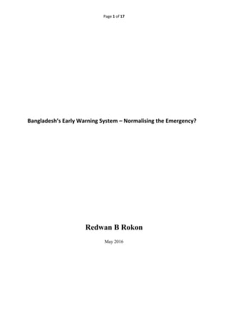 Page 1 of 17
Bangladesh’s Early Warning System – Normalising the Emergency?
Redwan B Rokon
May 2016
 