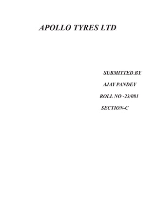 APOLLO TYRES LTD
SUBMITTED BY
AJAY PANDEY
ROLL NO -23/081
SECTION-C
 