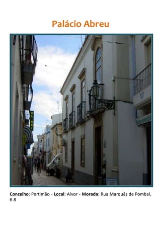 Palácio Abreu
Concelho: Portimão - Local: Alvor - Morada: Rua Marquês de Pombal,
6-8
 