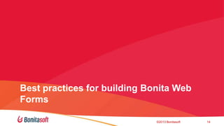 Best practices for building Bonita Web
Forms
©2013 Bonitasoft

14

 