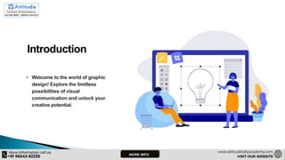 Introduction
• Welcome to the world of graphic
design! Explore the limitless
possibilities of visual
communication and unlock your
creative potential.
 