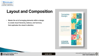Layout and Composition
• Master the art of arranging elements within a design
to create visual hierarchy, balance, and harmony
that captivates the viewer's attention.
 