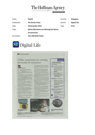 Client

:

PayPal

Country

:

Singapore

Publication

:

The Straits Times

Section

:

Digital Life

Date

:

18 December 2013

Type

:

Print

Topic

:

Online Merchants are Winning the Hearts
of Consumers

Circulation

:

156, 494 (Daily View)

 