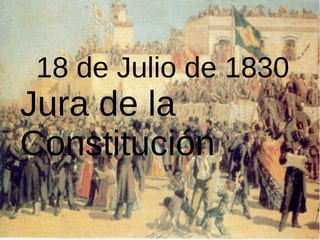 18 de Julio de 1830
Jura de la
Constitución
 