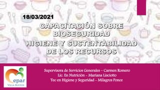 18/03/2021
Supervisora de Servicios Generales – Carmen Romero
Lic. En Nutrición - Mariana Lisciotto
Tec en Higiene y Seguridad - Milagros Ponce
 
