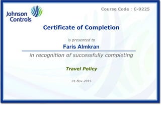 Certificate of Completion
is presented to
in recognition of successfully completing
Travel Policy
01-Nov-2015
Faris Almkran
Course Code : C-9225
 