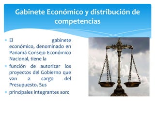 Gabinete Económico y distribución de
             competencias

El                  gabinete
económico, denominado en
Pana...