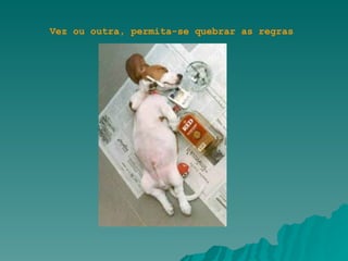 Vez ou outra, permita-se quebrar as regras 