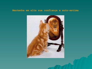 Mantenha em alta sua confiança e auto-estima 