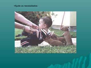 •Ajude os necessitados

 