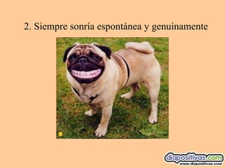 2. Siempre sonría espontánea y genuinamente 