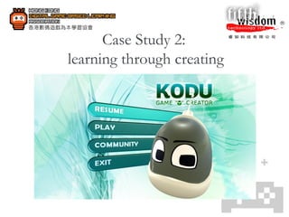 Case Study 2:  learning through creating 