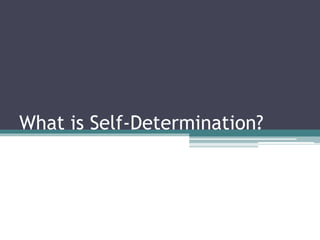 What is Self-Determination?
 