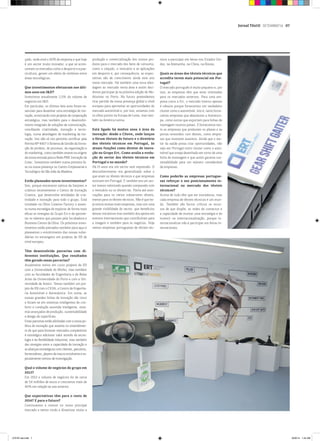 Jornal Têxtil setembro’14 07
çado, onde está o ADN da empresa e que hoje
é um sector muito inovador, a que se acres-
centam os mercados como o desporto e a pue-
ricultura, geram um efeito de simbiose entre
áreas tecnológicas.
Que investimentos efetuaram nos últi-
mos anos em I&D?
Investimos anualmente 2,5% do volume de
negócios em I&D.
Em particular, os últimos dois anos foram es-
senciais para desenhar uma estratégia de ino-
vação, arrancando com projetos de cooperação
estratégica, mas também para o desenvolvi-
mento integrado de soluções de comunicação,
conciliando criatividade, inovação e tecno-
logia, numa abordagem de marketing da ino-
vação. Isto não só nos permitiu certificar pela
Norma NP 4457 o Sistema de Gestão da Inova-
ção do produto, do processo, da organização e
do marketing, como também esteve na origem
da nossa entrada para a Rede PME Inovação da
Cotec. Investimos também numa primeira fa-
se na nossa presença no Centro Empresarial e
Tecnológico de São João da Madeira.
Estão planeados novos investimentos?
Sim, porque entretanto saímos da Sanjotec e
criámos recentemente o Centro de Inovação
Criativa, que desenvolve atividades de cria-
tividade e inovação para todo o grupo. Está
instalado na Oliva Creative Factory e assen-
ta numa estratégia de explorar de forma mais
eficaz as sinergias do Grupo Ert e de aprovei-
tar os talentos que passam pela Incubadora e
Business Centre da Oliva. Os próximos inves-
timentos estão pensados também para aqui e
planeamos o envolvimento das nossas subsi-
diárias no estrangeiro em projetos de IDI de
nível europeu.
Têm desenvolvido parcerias com di-
ferentes instituições. Que resultados
têm gerado essas parcerias?
Atualmente temos em curso projetos de IDI
com a Universidade do Minho, mas também
com as faculdades de Engenharia e de Belas
Artes da Universidade do Porto e com a Uni-
versidade de Aveiro. Temos também um pro-
jeto de IDI com o CEIIA, o Centro de Engenha-
ria Automóvel e Aeronáutica. Em suma, as
nossas grandes linhas de inovação são cinco
e focam-se em sistemas inteligentes de con-
forto e condução assistida inteligente, siste-
mas avançados de produção, sustentabilidade
e design de superfícies.
Estas parcerias estão alinhadas com a nossa po-
lítica de inovação que assenta no entendimen-
to de que para fornecer mercados competitivos
é estratégico adicionar valor através da tecno-
logia e da flexibilidade industrial, mas também
das sinergias entre a capacidade de inovação e
as alianças estratégicas com clientes, parceiros,
fornecedores, players da macro envolvente e es-
pecialmente centros de investigação.
Qual o volume de negócios do grupo em
2013?
Em 2013 o volume de negócios foi de cerca
de 54 milhões de euros e crescemos mais de
40% em relação ao ano anterior.
Que expectativas têm para o resto de
2014? E para o futuro?
Continuamos a crescer no nosso principal
mercado e temos vindo a dinamizar muito a
produção e comercialização dos nossos pro-
dutos para o mercado dos bens de consumo,
como o calçado, o vestuário e as aplicações
em desporto e, por consequência, as expec-
tativas são de crescimento ainda este ano
neste mercado. Há também uma nova abor-
dagem ao mercado nesta área e assim deci-
dimos participar já na próxima edição do Mo-
dtissimo no Porto. No futuro pretendemos
tirar partido da nossa presença global a nível
europeu para aproveitar as oportunidades do
mercado automóvel e, por isso, estamos com
os olhos postos na Europa de Leste, mas tam-
bém na América Latina.
Está ligado há muitos anos à área da
inovação: desde o Citeve, onde lançou
o fórum têxteis do futuro e o diretório
dos têxteis técnicos em Portugal, às
atuais funções como diretor de inova-
ção no Grupo Ert. Como avalia a evolu-
ção do sector dos têxteis técnicos em
Portugal e no mundo?
Há 15 anos era um sector sem expressão. O
desconhecimento era generalizado sobre o
que eram os têxteis técnicos e que empresas
existiam em Portugal. E também era um sec-
tor menos valorizado quando comparado com
o vestuário ou os têxteis-lar. Havia até asso-
ciações para os vários subsectores têxteis,
menos para os têxteis técnicos. Não é que ho-
je exista muitas mais empresas, mas sim uma
grande visibilidade do sector, que beneficiou
dessas iniciativas mas também dos apoios em
eventos internacionais que contribuíram para
a imagem e também para os negócios. Hoje
vemos empresas portuguesas de têxteis téc-
nicos a participar em feiras nos Estados Uni-
dos, na Alemanha, na China, na Rússia.
Quais as áreas dos têxteis técnicos que
acredita terem mais potencial em Por-
tugal?
O mercado português é muito pequeno e, por
isso, as empresas têm que estar orientadas
para os mercados externos. Para uma em-
presa como a Ert, o mercado interno apenas
é robusto porque fornecemos um verdadeiro
cluster como o automóvel. Isto é, tanto forne-
cemos empresas que abastecem a Autoeuro-
pa, como outras que exportam para linhas de
montagem noutros países. E fornecemos tan-
to as empresas que produzem os pilares e as
portas revestidos com têxteis, como empre-
sas que revestem assentos. Ainda que o sec-
tor da saúde possa criar oportunidades, não
vejo em Portugal outro cluster como o auto-
móvel que esteja desenhado em torno de uma
linha de montagem e que assim garanta sus-
tentabilidade para um número considerável
de empresas.
Como poderão as empresas portugue-
sas reforçar o seu posicionamento in-
ternacional no mercado dos têxteis
técnicos?
Acima de tudo têm que ser inovadoras, mas
cada empresa de têxteis técnicos é um mun-
do. Também são factos críticos os recur-
sos de que dispõe, as redes de contactos e
a capacidade de montar uma estratégia e de
investir na internacionalização, porque in-
ternacionalizar não é participar em feiras in-
ternacionais.
JT#187-set.indd 7 8/29/14 1:34 AM
 