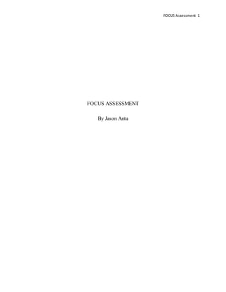 FOCUS Assessment 1
FOCUS ASSESSMENT
By Jason Antu
 