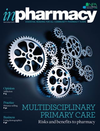 March/April2015
Risks and benefits to pharmacy
MULTIDISCIPLINARY
PRIMARYCARE
Opinion
Addiction
P 15
Business
Using demographics
P 36
Practice
Distance selling
P 30
 