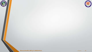 7/23/2024
Microcontroller 18EC46- DINESH M.A. 74
 